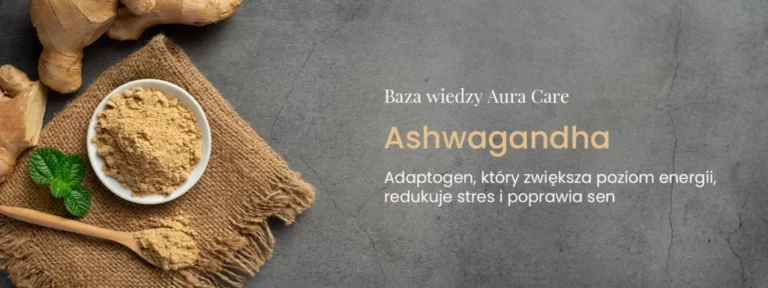 Ashwagandha: Adaptogen, który zwiększa poziom energii, redukuje stres i poprawia sen