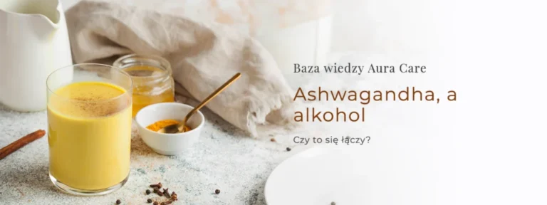 Ashwagandha, a alkohol – czy to się łączy?