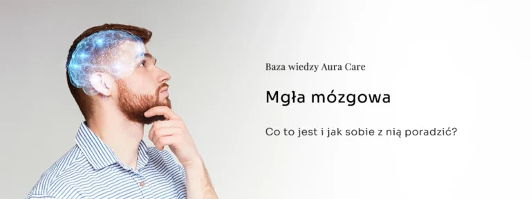 Mgła mózgowa – co to jest i jak sobie z nią poradzić?